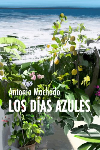 Antonio Machado. Los días azules